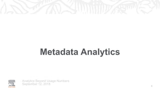 Metadata Analytics
September 12, 2018
Analytics Beyond Usage Numbers
5
 