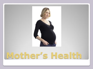 Mother’s Health
 