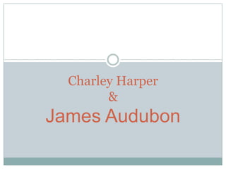 Charley Harper
        &
James Audubon
 