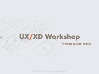 Business Solutions
UX/XD Workshop
Presented by Megan Johnson
 