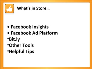 What’s in Store… •  Facebook Insights •  Facebook Ad Platform Bit.ly Other Tools Helpful Tips 