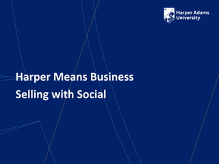 Harper Means Business
Selling with Social
 
