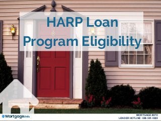 HARP Loan
Program Eligibility
MORTGAGE.INFO
LENDER HOTLINE: 888-581-5008
 