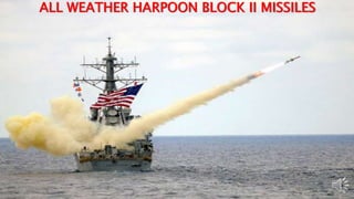 ALL WEATHER HARPOON BLOCK II MISSILES
 