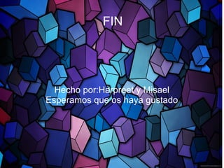 FIN
Hecho por:Harpreet y Misael
Esperamos que os haya gustado
 