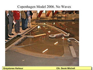 Copenhagen Model 2006. No Waves Greystones Harbour  Cllr. Derek Mitchell 