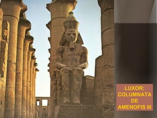 LUXOR: COLUMNATA DE AMENOFIS III 