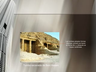 Tumba excavada de Beni Hasam Las tumbas adoptan formas diversas: primero se hacen en forma de L y después se trazan rectilíneas 