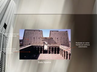 Sala hipetra Pilonos decorado con huecorelieves Rodeada en varios frentes por pórticos columnados Era la última zona a la que podía acceder el pueblo 