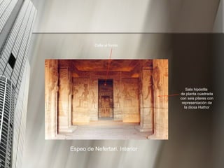 Espeo de Nefertari. Interior Sala hipóstila de planta cuadrada con seis pilares con representación de la diosa Hathor Cella al fondo 