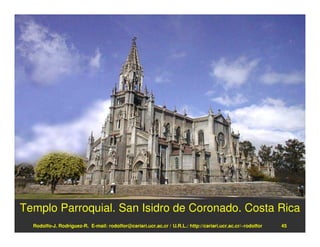 Templo Parroquial. San Isidro de Coronado. Costa Rica
  Rodolfo-J. Rodríguez-R. E-mail: rodolfor@cariari.ucr.ac.cr / U.R.L.: http://cariari.ucr.ac.cr/~rodolfor   45
 