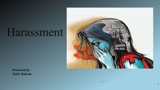Harassment
1/3/2017
1
Presented by:
Tahir Kaleem
 