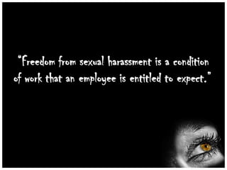 “Freedom from sexual harassment is a condition
of work that an employee is entitled to expect.”

 