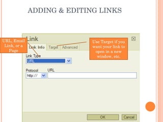 ADDING & EDITING LINKS Can be a URL, Email Link, or a Page anchor. Use Target if you want your link to open in a new window, etc. 