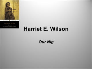 Harriet E. Wilson Our Nig 