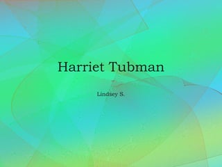Harriet Tubman Lindsey S. 