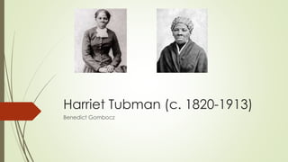 Harriet Tubman (c. 1820-1913)
Benedict Gombocz
 