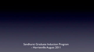 Sandhurst Graduate Induction Program
      - Harrietville August 2011
 