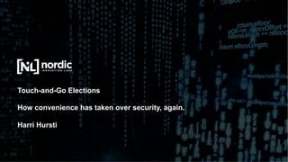 © 2016 Nordic Innovation Labs. All Rights Reserved.
November 22, 2016
Touch-and-Go Elections
How convenience has taken over security, again.
Harri Hursti
 