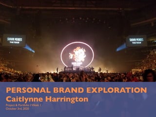 PERSONAL BRAND EXPLORATION
Caitlynne Harrington
Project & Portfolio I:Week 1
October 3rd, 2020
 