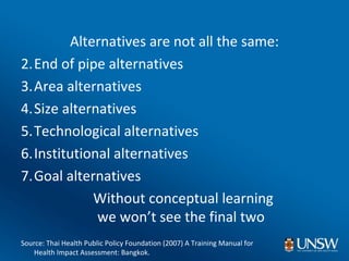<ul><li>Alternatives are not all the same: </li></ul><ul><li>End of pipe alternatives </li></ul><ul><li>Area alternatives ...