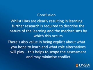 <ul><li>Conclusion </li></ul><ul><li>Whilst HIAs are clearly resulting in learning further research is required to describ...