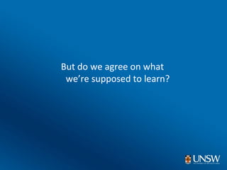 <ul><li>But do we agree on what  we’re supposed to learn? </li></ul>