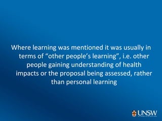 <ul><li>Where learning was mentioned it was usually in terms of “other people’s learning”, i.e. other people gaining under...