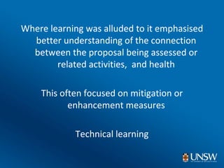 <ul><li>Where learning was alluded to it emphasised better understanding of the connection between the proposal being asse...