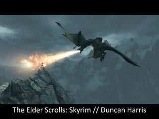 The Elder Scrolls: Skyrim // Duncan Harris
 