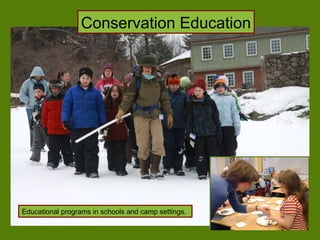 Conservation Education Educational programs in schools and camp settings. 