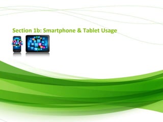 Section 1b: Smartphone & Tablet Usage

 