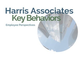 Harris Associates
KeyBehaviors
Employee Perspectives
 