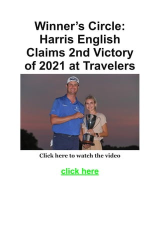 Winner’s Circle:
Harris English
Claims 2nd Victory
of 2021 at Travelers
Click here to watch the video
click here
 