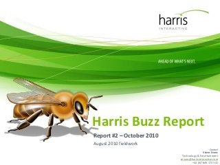 Harris Buzz Report
Contact
Steve Evans
Technology & Entertainment
sevans@harrisinteractive.com
+44 (0)7849 172 341
Report #2 – October 2010
August 2010 fieldwork
 