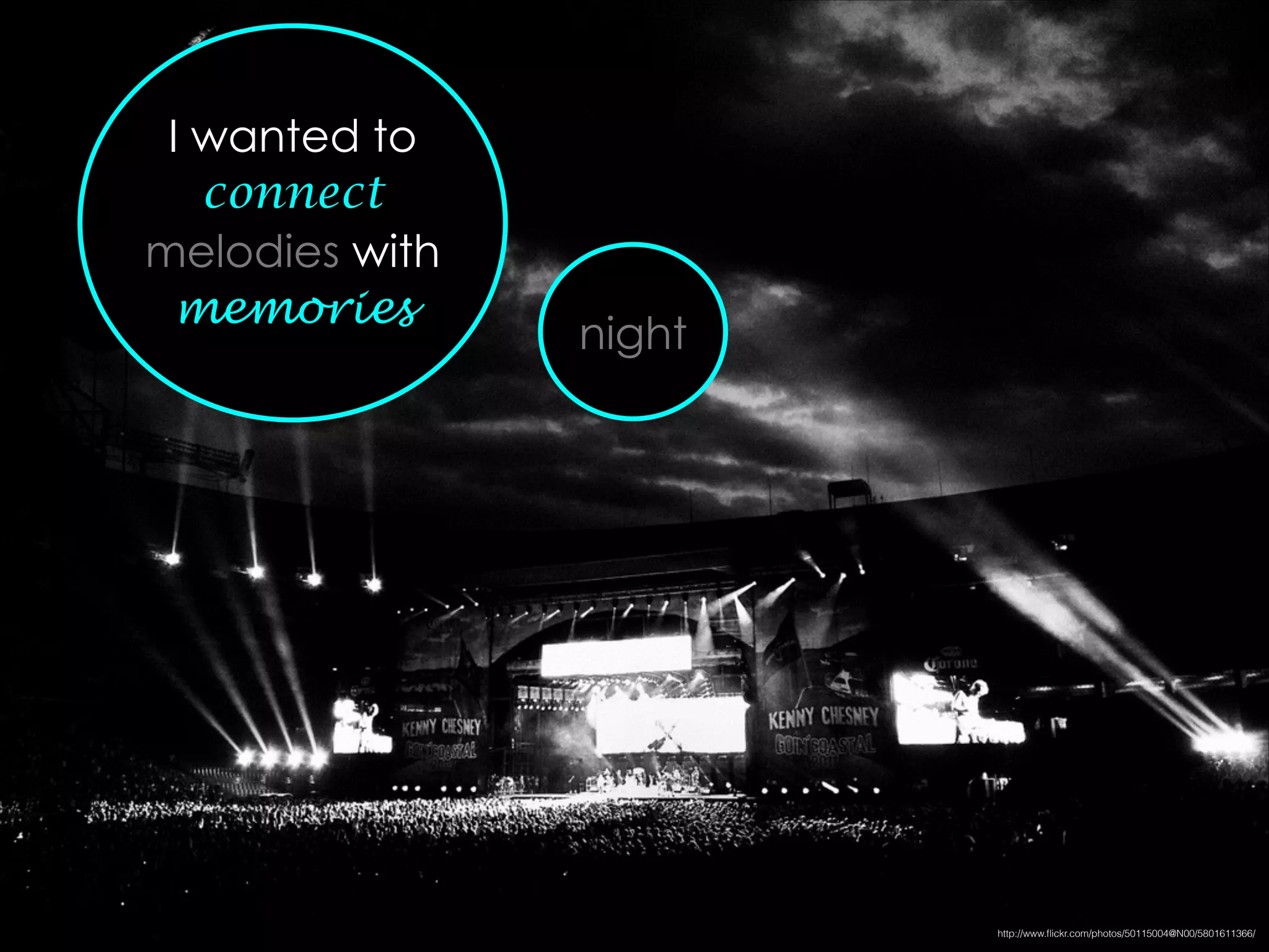 I wanted to
connect
melodies with
memories
night
http://www.ﬂickr.com/photos/50115004@N00/5801611366/
 