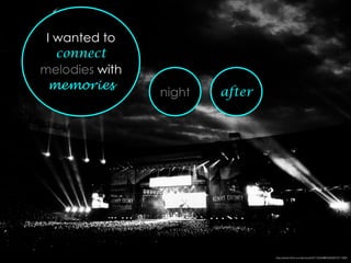 I wanted to
connect
melodies with
memories
night after
http://www.ﬂickr.com/photos/50115004@N00/5801611366/
 