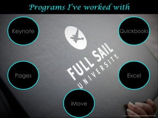 Programs I’ve worked with
Keynote
Pages
iMove
Excel
Quickbooks
http://www.ﬂickr.com/photos/42930842@N03/5498573728/
 