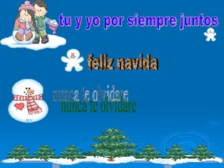 tu y yo por siempre juntos feliz navida nunca te olvidare 