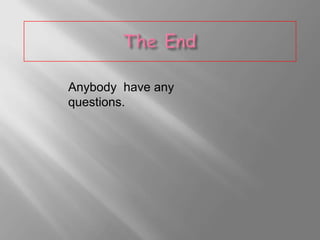 Anybody have any
questions.

 