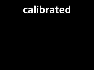 calibrated 