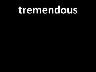 tremendous 