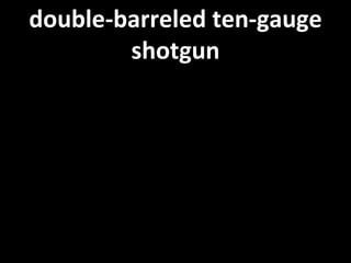 double-barreled ten-gauge shotgun 