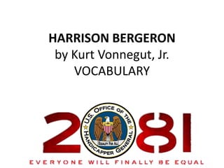 HARRISON BERGERON
 by Kurt Vonnegut, Jr.
    VOCABULARY
 