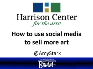 @AmyStark
How to use social media
to sell more art
 
