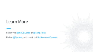 Learn More
Follow me @theCEODad or @Tang_Toks
Follow @Spokeo, and check out Spokeo.com/Careers
 