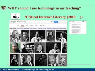 WHY should I use technology in my teaching?
•Critical Internet Literacy (2010 )
 