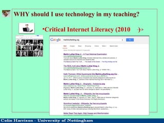 WHY should I use technology in my teaching?
•Critical Internet Literacy (2010 )
 
