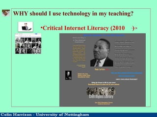 WHY should I use technology in my teaching?
•Critical Internet Literacy (2010 )
 