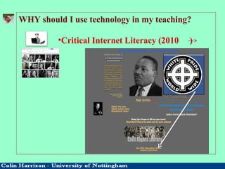 WHY should I use technology in my teaching?
•Critical Internet Literacy (2010 )
 